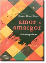 Amor E Amargor - Cronicas Agridoces Amor E Amargor - Cronicas Agridoces