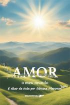 Amor é o pilar que sustenta o meu mundo: O olhar da vida por Adriana Marimon