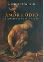 Amor e Ódio - a Ambivalência Da Mãe Amor e Ódio - a Ambivalência Da Mãe