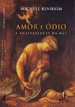 Amor e Odio - a Ambivalencia da Mae Amor e Odio - a Ambivalencia da Mae