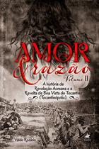 Amor e Razao Volume II: A história da Revolução Acreana e a Revolta de Boa Vista do Tocantins (Tocantinópolis) - Viseu