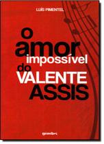 Amor Impossível do Valente de Assis, O Amor Impossível do Valente de Assis, O