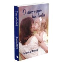 Amor Não Tem Limites (O) - VIDA & CONSCIENCIA Amor Não Tem Limites (O) - VIDA & CONSCIENCIA
