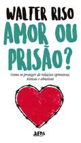 Amor Ou Prisão - Como Se Proteger de Relações Opressivas, Tóxicas e Abusivas Sortido Amor Ou Prisão - Como Se Proteger de Relações Opressivas, Tóxicas e Abusivas Sortido