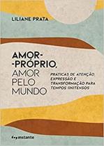 Amor - Próprio, Amor pelo Mundo - Práticas de Atenção, Expressão e Transformação p/Tempos (IN)Tensos Sortido - INSTANTE EDITORA