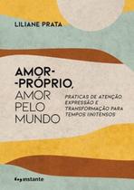 Amor-Próprio, Amor Pelo Mundo: Práticas de Atenção, Expressão E Transformação Para Tempos (In)tensos - EDITORA INSTANTE