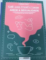 Amor & Sexualidade - Questões Atuais de Relacionamento e os Efeitos na Saúde Mental Amor & Sexualidade - Questões Atuais de Relacionamento e os Efeitos na Saúde Mental