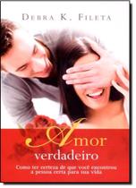 Amor Verdadeiro: Como Ter Certeza de Que Você Encontrou A Pessoa Certa Para Sua Vida