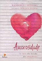 Amorosidade: A Cura da Ferida do Abandono Amorosidade: A Cura da Ferida do Abandono