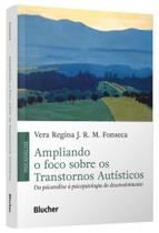 Ampliando o foco sobre os transtornos autísticos: da psicanálise à psicopatologia do desenvolvimento Ampliando o foco sobre os transtornos autísticos: da psicanálise à psicopatologia do desenvolvimento