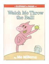 An Elephant & Piggie Watch Me Throw The Ball! - Mo Willems