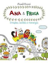 Ana e Froga - Emocoes, Vaciloes e Morangos Ana e Froga - Emocoes, Vaciloes e Morangos