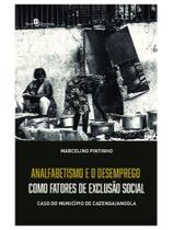 Analfabetismo e desemprego como fatores de exclusão social