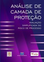 Análise de Camada de Proteção: Avaliação Simplificada do Risco de Processo Análise de Camada de Proteção: Avaliação Simplificada do Risco de Processo