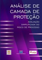Análise de Camada de Proteção: Avaliação Simplificada do Risco de Processo Análise de Camada de Proteção: Avaliação Simplificada do Risco de Processo