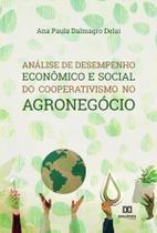 Análise de desempenho econômico e social do cooperativismo no agronegócio - Editora Dialetica