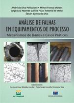 Análise de falhas em equipamentos de processo: mecanismos de danos e casos práticos Análise de falhas em equipamentos de processo: mecanismos de danos e casos práticos