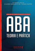 Análise do Comportamento Aplicada ABA - Teoria e Prática Análise do Comportamento Aplicada ABA - Teoria e Prática