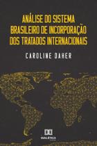 Análise do sistema brasileiro de incorporação dos tratadosinternacionais