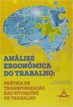 Análise Ergonômica do Trabalho - Práticas de Transformação das Situações do Trabalho - Andreoli.