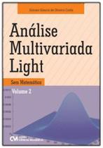 Análise multivariada light - sem matemática - vol. 2 Análise multivariada light - sem matemática - vol. 2