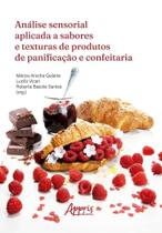 Análise Sensorial Aplicada A Sabores E Texturas De Produtos De Panificação E Confeitaria