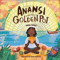 Anansi And The Golden Pot - Taiye Selasi