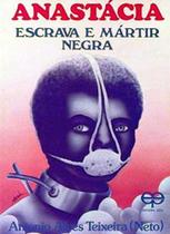 Anastácia-Escrava e Mártir Negra