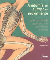 Anatomía Del Cuerpo En Movimiento. Guía Práctica de Ciencia de La Locomoción Humana - Librero Anatomía Del Cuerpo En Movimiento. Guía Práctica de Ciencia de La Locomoción Humana - Librero