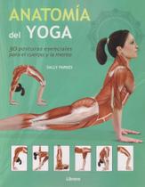 Anatomía Del Yoga. 30 Posturas Esenciales Para El Cuerpo Y La Mente