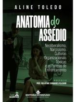 Anatomia do assédio: neoliberalismo, narcisismo, culturas organizacionais tóxicas e as formas de enf Anatomia do assédio: neoliberalismo, narcisismo, culturas organizacionais tóxicas e as formas de enf