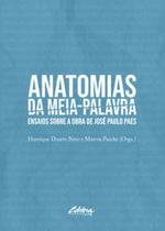 Anatomias da meia-palavra: ensaios sobre a obra de José Paulo Paes - UFPR Anatomias da meia-palavra: ensaios sobre a obra de José Paulo Paes - UFPR