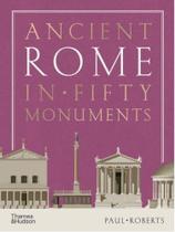 Ancient rome in fifty monuments Ancient rome in fifty monuments