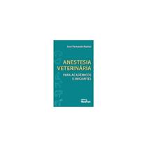 Anestesia Veterinária Para Acadêmicos e Iniciantes Anestesia Veterinária Para Acadêmicos e Iniciantes