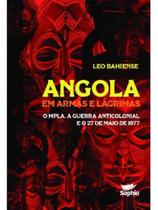Angola em armas e lágrimas - o mpla, a guerra anticolonial e o 27 de maio de 1977