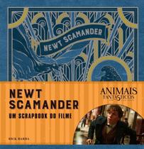 Animais Fantásticos e Onde Habitam: Newt Scamander - o Scrapbook Do Filme - Newt Scamander - o Scrap