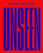Anish Kapoor: Unseen Anish Kapoor: Unseen