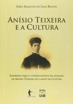 Anisio teixeira e a cultura. subsidios para o conhecimento da atuacao de an Anisio teixeira e a cultura. subsidios para o conhecimento da atuacao de an