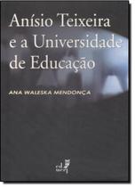 Anísio Teixeira e a Universidade de Educação - EDUERJ - EDIT. DA UNIV. DO EST. DO RIO - UERJ
