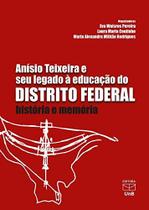 Anísio Teixeira e Seu Legado À Educação do Distrito Federal: História e Memória - UNB