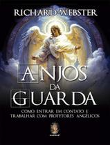 Anjos Da Guarda - Como Entrar Em Contato E Trabalhar Com Protetores Angelicos - MADRAS EDITORA