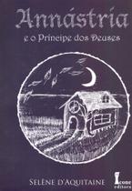 Annástria e O Príncipe dos Deuses - Volume I Annástria e O Príncipe dos Deuses - Volume I