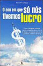 Ano em que so nos tivemos lucro, o Ano em que so nos tivemos lucro, o