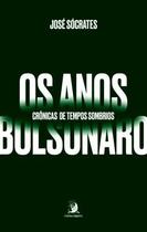Anos Bolsonaro, Os: Cronicas de Tempos Sombrios Anos Bolsonaro, Os: Cronicas de Tempos Sombrios