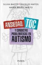 Ansiedad Toc Y Conductas Problemáticas En Autismo Silvia Baetti, Ángeles Matos, María Belén Prieto