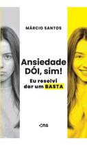 Ansiedade Dói, Sim! Eu Resolvi Dar Um Basta