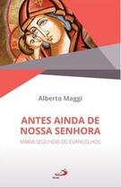 Antes Ainda de Nossa Senhora: Maria Segundo os Evangelhos