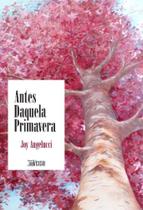 Antes Daquela Primavera Antes Daquela Primavera