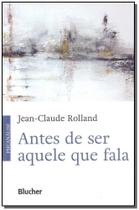 Antes de ser aquele que fala