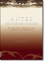 Antes do Fim do Mundo: Messianismos e Milenarismos no Brasil e na Argentina - UFRJ Antes do Fim do Mundo: Messianismos e Milenarismos no Brasil e na Argentina - UFRJ
